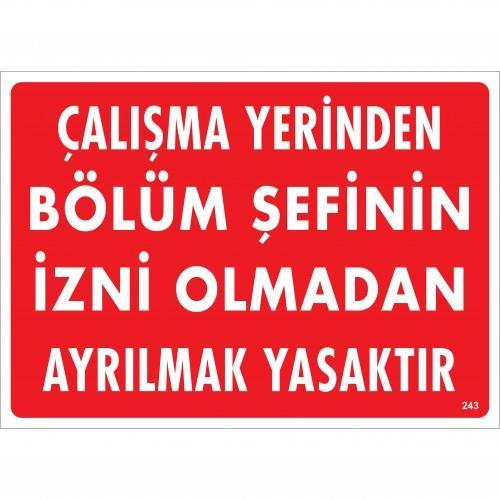 Çalışma Yerinden Bölüm Şefinin İzni Olmadan Ayrılmak Yasaktır Uyarı Levhası 25x35 KOD:239 Çalışma Yerinden Bölüm Şefinin İzni Olmadan Ayrılmak Yasaktır Uyarı Levhası 25x35 KOD:239